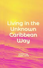 Living in the Unknown Caribbean Way