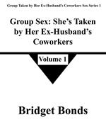 Group Sex: She’s Taken by Her Ex-Husband’s Coworkers 1