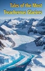 Tales of the Most Treacherous Glaciers