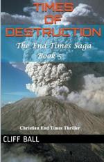 Times of Destruction: A Christian End Times Thriller