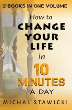 Change Your Life in 10 Minutes a Day