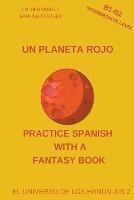 Un Planeta Rojo (B1-B2 Intermediate Level) -- Spanish Graded Readers with Explanations of the Language