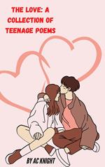 The Love: A Collection of Teenage Poems