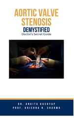 Aortic Valve Stenosis Demystified: Doctor's Secret Guide