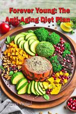 Forever Young: The Anti-Aging Diet Plan