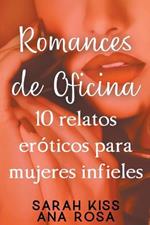 Romances de oficina: 10 relatos eroticos para mujeres infieles