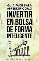 Guía Fácil Para Aprender Cómo Invertir en Bolsa de Forma Inteligente