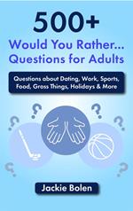 500+ Would You Rather Questions for Adults: Questions about Dating, Work, Sports, Food, Gross Things, Holidays & More