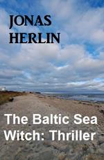 The Baltic Sea Witch: Thriller