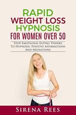 Rapid Weight Loss Hypnosis for Women over 50: Stop Emotional Eating Thanks to Hypnosis, Positive Affirmations and Mediations