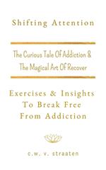 Shifting Attention: Exercises & Insights To Break Free From Addiction