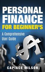 Personal Finance for Beginner's - A Comprehensive User Guide