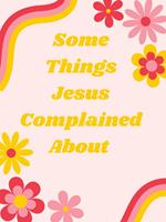 Some Things Jesus Complained About