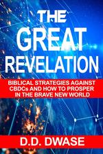The Great Revelation: Biblical Strategies Against CBDCs And How To Prosper In The Brave New World