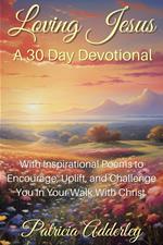 Loving Jesus: A 30 Day Devotional