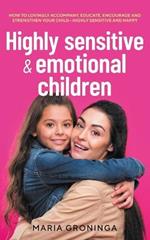 Highly sensitive & emotional children: How to lovingly accompany, educate, encourage and strengthen your child - Highly sensitive and happy