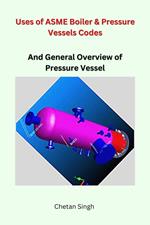 Uses of ASME Boiler & Pressure Vessels Codes