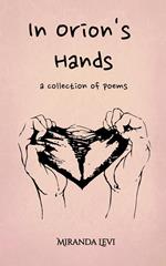 In Orion's Hands: A collection of poems