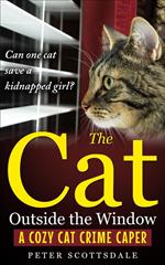 The Cat Outside the Window: A Cozy Cat Crime Caper