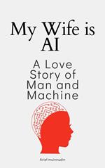 My Wife Is AI A Love Story Of Man And Machine