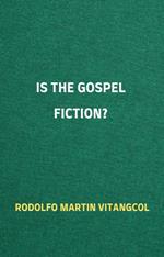 Is the Gospel Fiction?