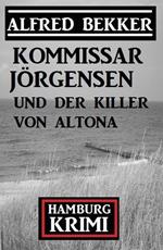 Kommissar Jörgensen und der Killer von Altona: Kommissar Jörgensen Hamburg Krimi