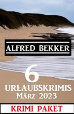 6 Urlaubskrimis März 2023: Krimi Paket