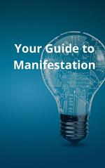 Your Guide to Manifestation