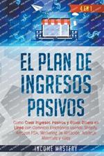 El Plan De Ingresos Pasivos: 4 en 1: