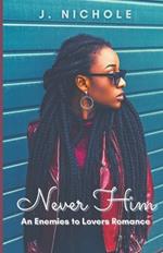 Never Him: An Enemies to Lovers Romance