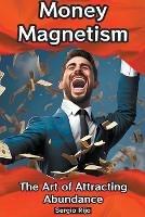 Money Magnetism: The Art of Attracting Abundance