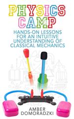 Physics Camp: Hands-On Lessons for an Intuitive Understanding of Classical Mechanics