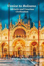 Venice to Bolzano Adriatic and Venetian Civilization