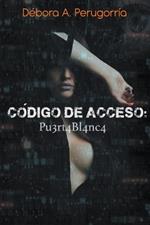 Código de Acceso: Pu3rt4Bl4nc4