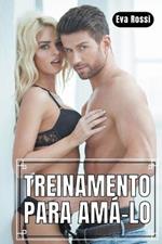 Treinamento para Ama-lo: Conto Erotico em Portugues de Sexo Hard