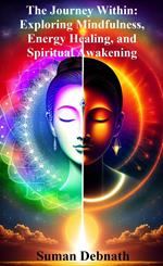 The Journey Within: Exploring Mindfulness, Energy Healing, and Spiritual Awakening