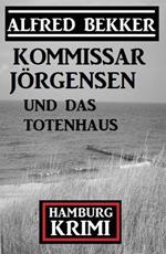 Kommissar Jörgensen und das Totenhaus: Kommissar Jörgensen Hamburg Krimi