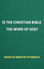 Is the Christian Bible the Word of God?