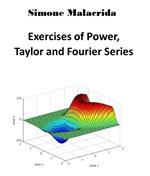 Exercises of Power, Taylor and Fourier Series