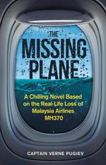 The Missing Plane: A Chilling Novel Based on the Real-Life Loss of Malaysia Airlines MH370