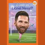 ¿Quién es Lionel Messi? (Who Is Lionel Messi? Spanish Edition)