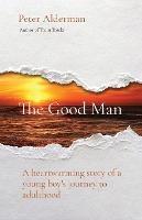 The Good Man: A heartwarming story of a young boy's journey to adulthood