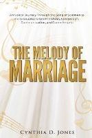 The Melody of Marriage: A Musical Journey Through the Song of Solomon to Invite Couples to Grow in Christ, Connection, Communication, and Commitment