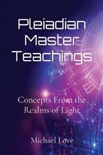 Pleiadian Master Teachings: Concepts From the Realms of Light