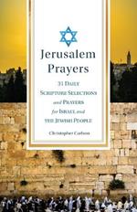 Jerusalem Prayers: 31 Daily Scripture Selections and Prayers for Israel and the Jewish People