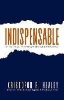 Indispensable: A Tactical Plan for the Modern Man