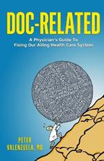 Doc-Related: A Physician's Guide To Fixing Our Ailing Health Care System