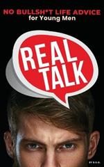Real Talk: No Bullsh*t Life Advise for Young Men