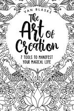 The Art of Creation: 7 Tools to Manifest Your Magical Life