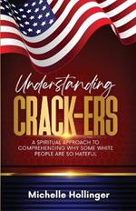 Understanding Crack-ers: A spiritual approach to comprehending why some White people are so hateful